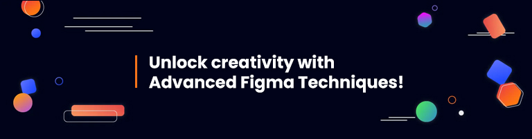Advanced Figma Techniques - Creative Design Exploration